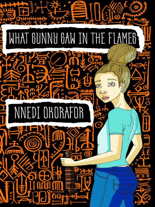 Title details for What Sunny Saw In the Flames by Nnedi Okorafor - Available